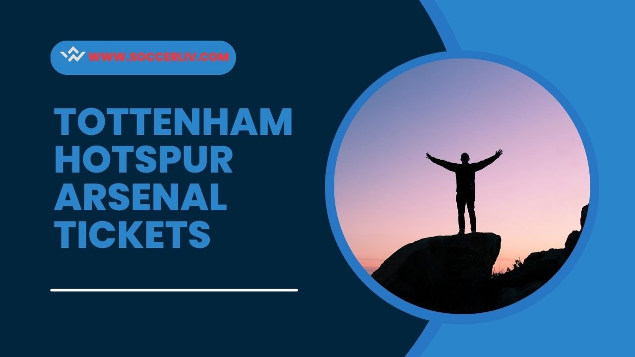 Tottenham Hotspur Arsenal Tickets