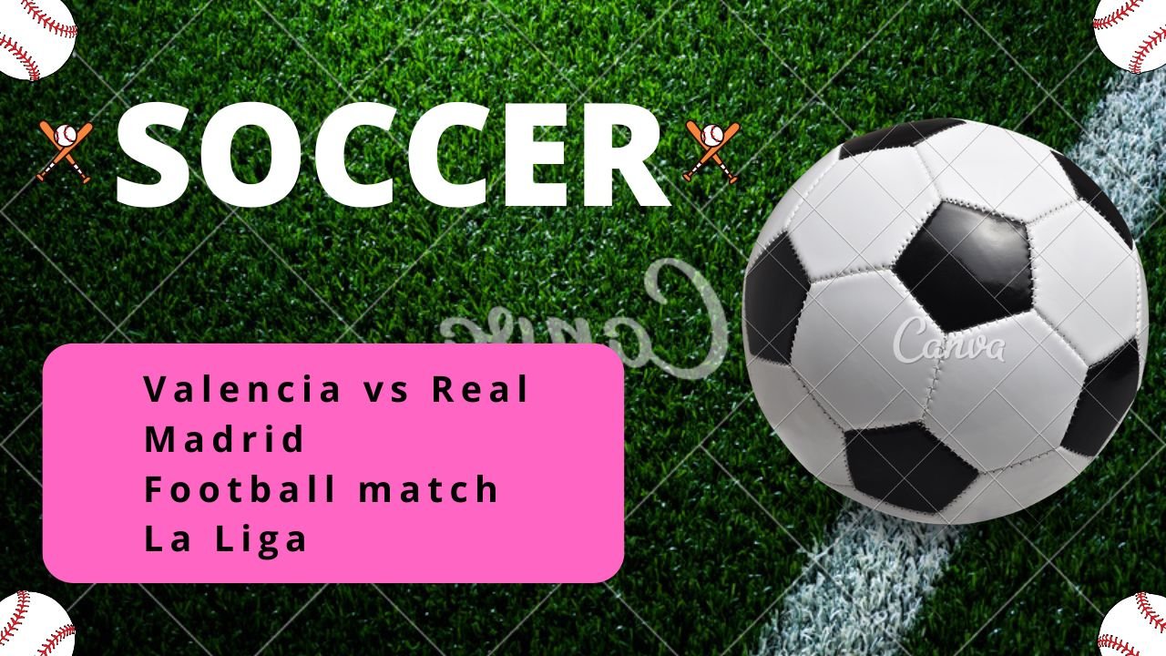 Valencia vs Real Madrid Football match La Liga